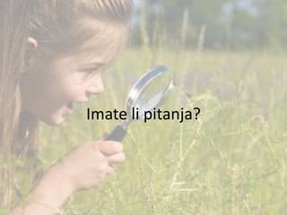 Imate li pitanja?
 