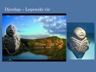 Djerdap – Lepenski vir
 