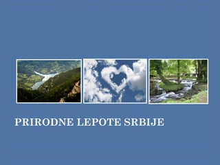 PRIRODNE LEPOTE SRBIJE
 