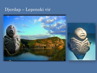 Djerdap – Lepenski vir
 