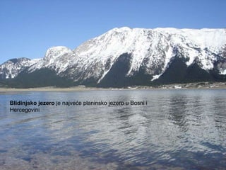 Blidinjsko jezero je najveće planinsko jezero u Bosni i
Hercegovini
 