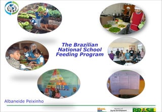 The Brazilian
                      National School
                     Feeding Program




Albaneide Peixinho
 