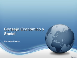 Consejo Económico y
Social
Naciones Unidas
 