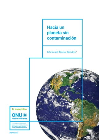 Hacia un
planeta sin
contaminación
Informe del Director Ejecutivo *
UNEP/EA.3/25
 
