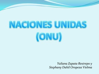 Yuliana Zapata Restrepo y
Stephany Dahil Oropeza Vielma
 