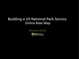 Building a US National Park Service
          Online Base Map

            Mamata Akella
 