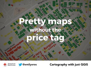 @emilyeros
Pretty maps
price tag
without the
Cartography with just QGIS
 