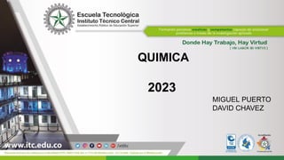 QUIMICA
2023
MIGUEL PUERTO
DAVID CHAVEZ
 