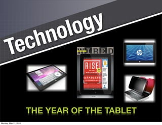 lo g y
                       c h n o
       Te

                       THE YEAR OF THE TABLET
                                                49

Monday, May 17, 2010
 