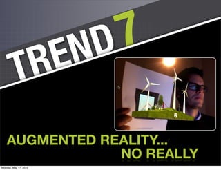 EN D 7
         T R
   AUGMENTED REALITY...
               NO REALLY        60

Monday, May 17, 2010
 