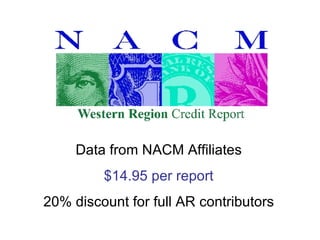 Data from NACM Affiliates $14.95 per report 20% discount for full AR contributors 