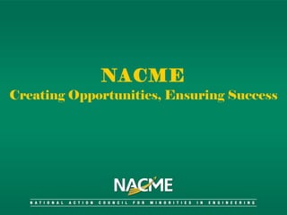 NACME Creating Opportunities, Ensuring Success 