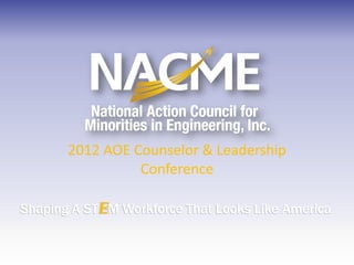 2012 AOE Counselor & Leadership
                 Conference

Shaping A STEM Workforce That Looks Like America
 