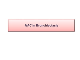 NAC in Bronchiectasis
 