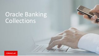 Oracle Banking
Collections
 