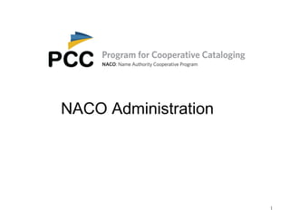1
NACO Administration
 