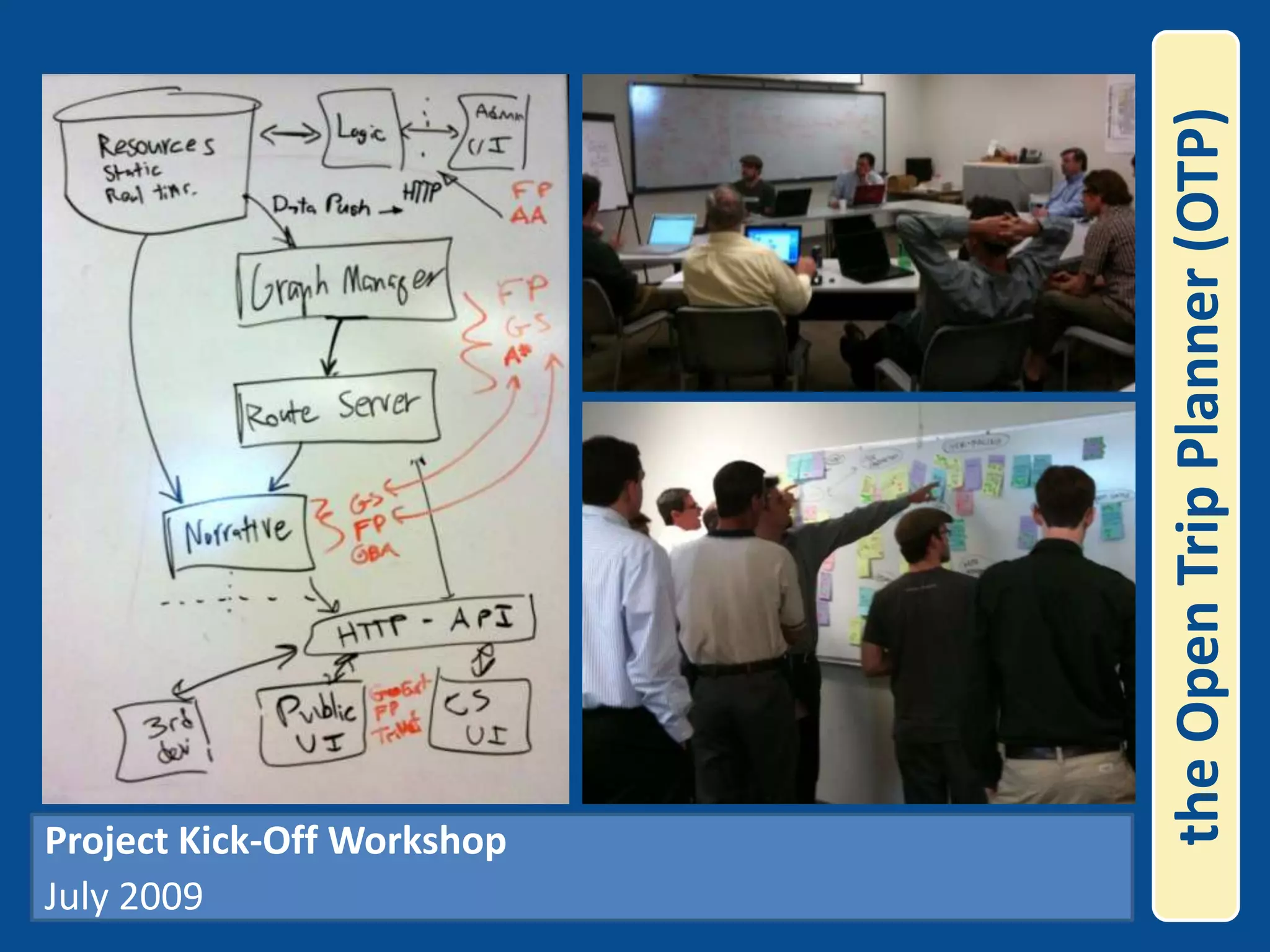 the Open Trip Planner (OTP)Project Kick-Off Workshop July 2009