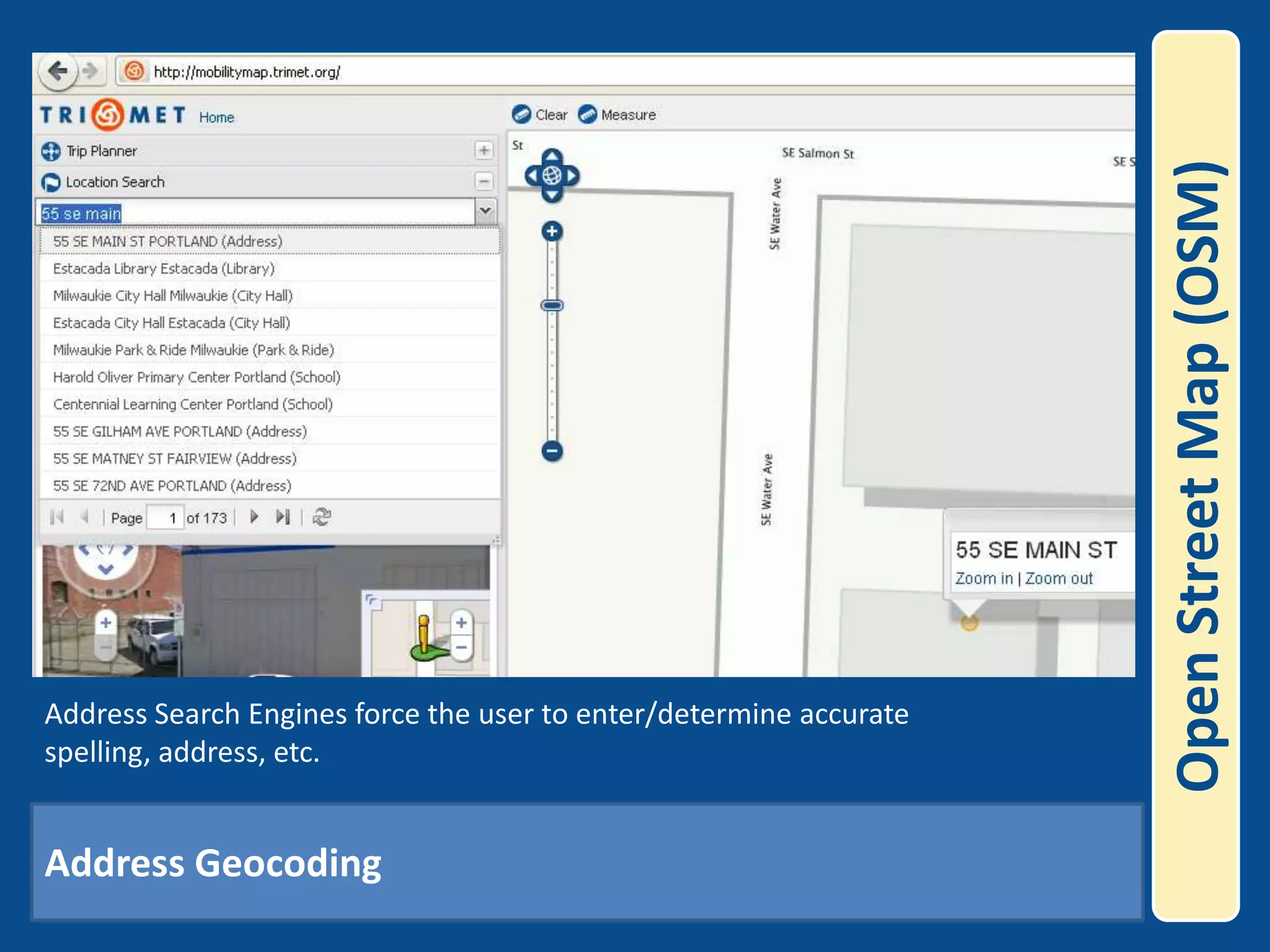 Open Street Map (OSM)Address Search Engines force the user to enter/determine accurate spelling, address, etc.  Address Geocoding