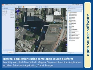 open source softwareInternal applications using same open source platformMobility map, Real-Time Vehicle Mapper, Stops and Amenities Application, Accident & Incident Application, Transit Mapper