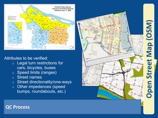 Open Street Map (OSM)Attributes to be verified:Legal turn restrictions for cars, bicycles, buses