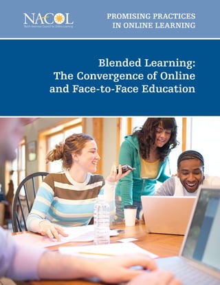 PrOmising PraCTiCEs
           in OnLinE LEarning




         Blended Learning:
 The Convergence of Online
and Face-to-Face Education
 