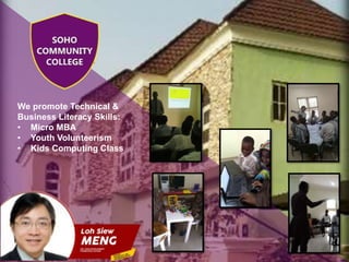 We promote Technical &
Business Literacy Skills:
• Micro MBA
• Youth Volunteerism
• Kids Computing Class
 