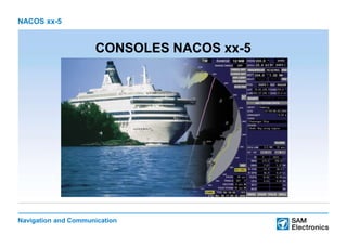 Navigation and Communication
NACOS xx-5
CONSOLES NACOS xx-5
 