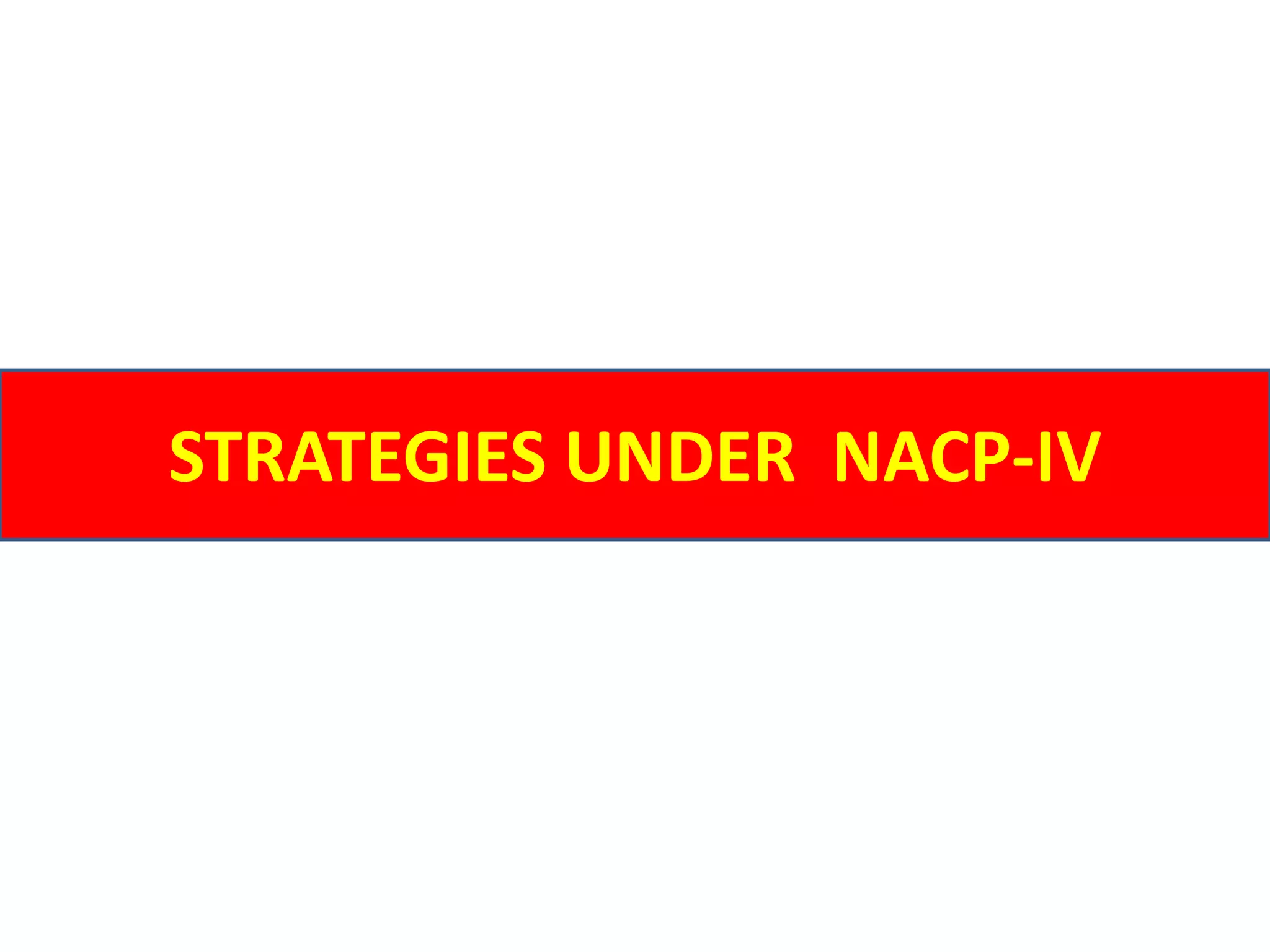 STRATEGIES UNDER NACP-IV
 