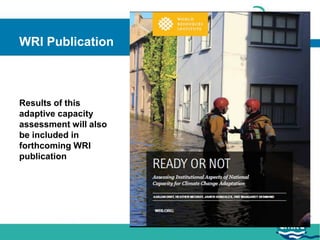 WRI Publication



Results of this
adaptive capacity
assessment will also
be included in
forthcoming WRI
publication
 