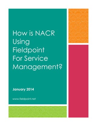 How is NACR
Using
Fieldpoint
For Service
Management?
January 2014
www.fieldpoint.net

 