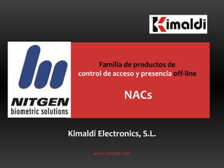 Kimaldi Electronics, S.L. www.kimaldi.com Familia de productos de  control de acceso y presencia  off-line   NACs 