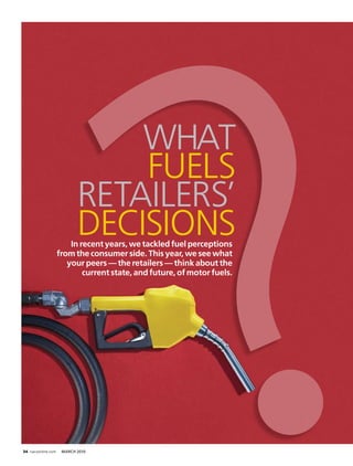 what
                               FUELS
                           REtaILERS’
                           DEcISIonS
                        In recent years, we tackled fuel perceptions
                    from the consumer side. This year, we see what
                       your peers — the retailers — think about the
                            current state, and future, of motor fuels.




34 nacsonline.com    March 2010
 
