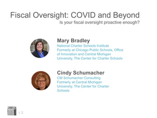 Fiscal Oversight: COVID and Beyond
Is your fiscal oversight proactive enough?
| 2
Cindy Schumacher
CM Schumacher Consultin...