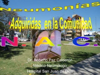 Dr. Roberto Paz Calderón
Médico Neumólogo
Hospital San Juan de Dios
 