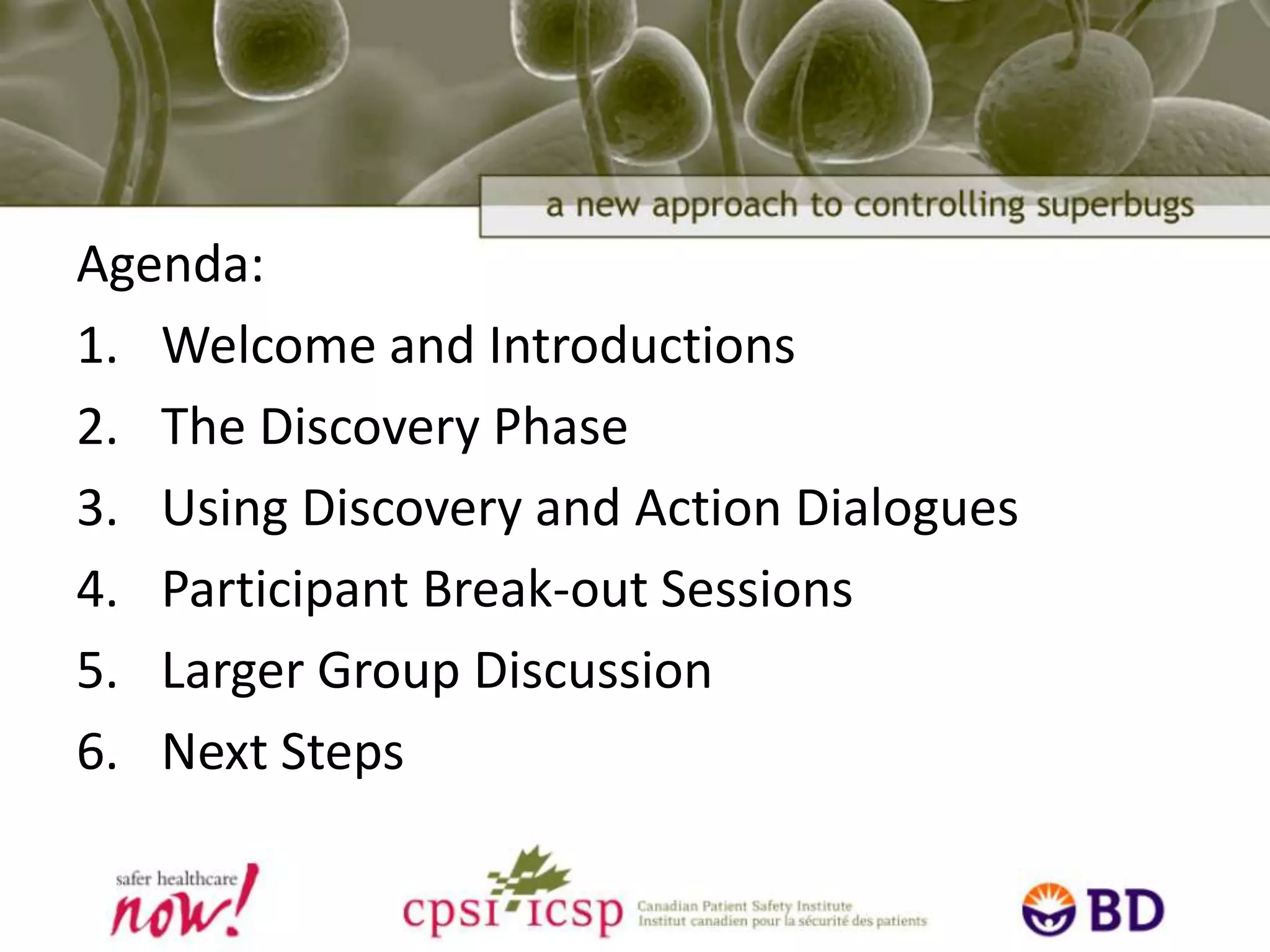 Agenda:Welcome and IntroductionsThe Discovery PhaseUsing Discovery and Action DialoguesParticipant Break-out SessionsLarger Group DiscussionNext Steps