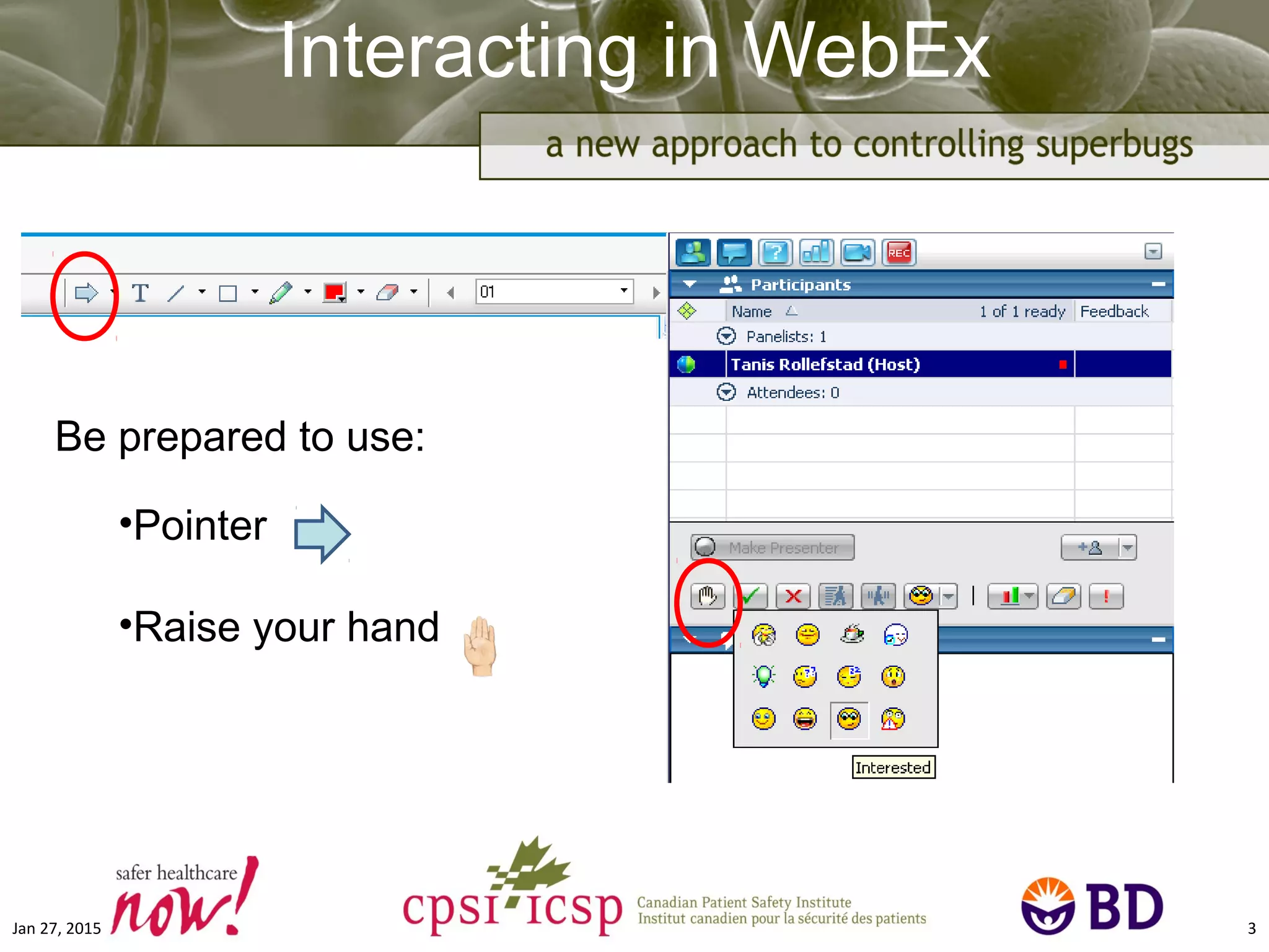 Interacting in WebEx
Jan 27, 2015 3
Be prepared to use:
•Pointer
•Raise your hand
 