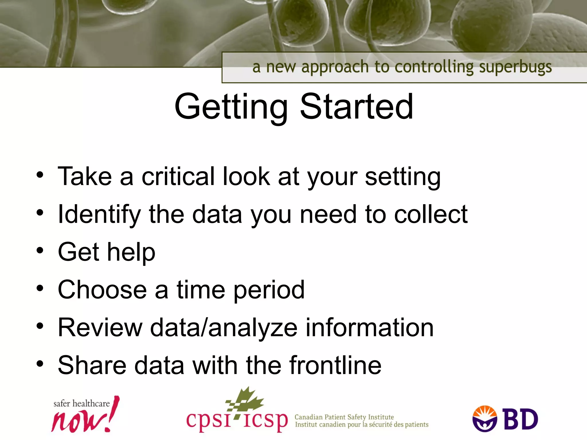 Getting Started
• Take a critical look at your setting
• Identify the data you need to collect
• Get help
• Choose a time period
• Review data/analyze information
• Share data with the frontline
 