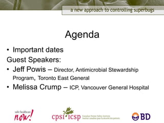 Agenda Important dates Guest Speakers: Jeff Powis –  Director, Antimicrobial Stewardship Program ,  Toronto East General Melissa Crump –  ICP, Vancouver General Hospital 