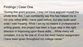 Findings | Case One
“During this grant process, I may not have enjoyed myself the
whole time. But, I can confidently say t...