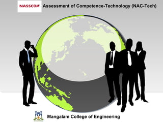 Assessment of Competence-Technology (NAC-Tech)




 Mangalam College of Engineering
 