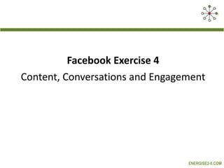 Facebook Exercise 4 Content, Conversations and Engagement 