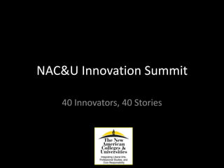 NAC&U Innovation Summit
40 Innovators, 40 Stories

 