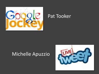 Michelle Apuzzio
Pat Tooker
 