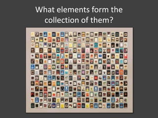 What elements form the
collection of them?
 