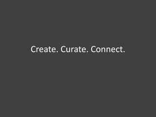 Create. Curate. Connect.
 