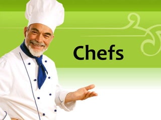 Chefs
 