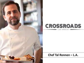 Chef Tal Ronnen – L.A.
 