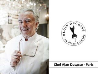 Chef Alan Ducasse - Paris
 
