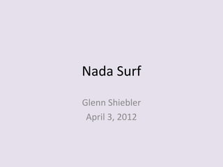 Nada Surf

Glenn Shiebler
 April 3, 2012
 