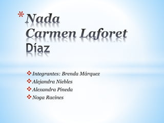 Integrantes: Brenda Márquez 
Alejandra Niebles 
Alexandra Pineda 
Noga Racines 
* 
 
